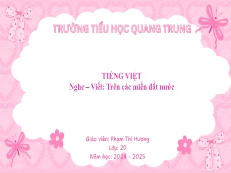 Bài giảng Tiếng Việt Lớp 2 (Nghe - Viết) Sách Kết nối tri thức - Bài: Trên các miền đất nước - Năm học 2024-2025 - Phạm Thị Hương