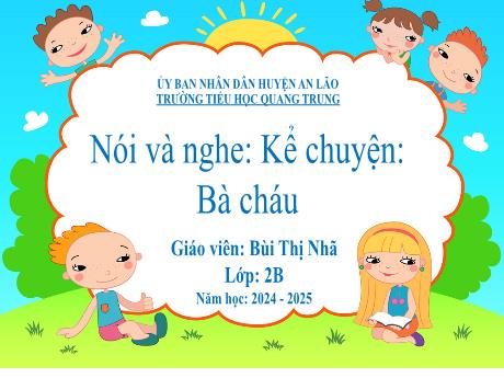Bài giảng Tiếng Việt Lớp 2 (Nói và nghe) Sách Kết nối tri thức - Bài: Kể chuyện Bà cháu - Năm học 2024-2025 - Bùi Thị Nhã