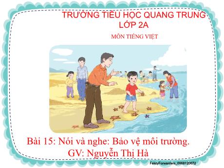 Bài giảng Tiếng Việt Lớp 2 (Nói và nghe) Sách Kết nối tri thức - Bài 15: Bảo vệ môi trường - Nguyễn Thị Hà
