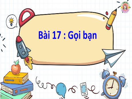 Bài giảng Tiếng Việt Lớp 2 (Nói và nghe) Sách Kết nối tri thức - Bài 17: Gọi bạn (Tiết 4)