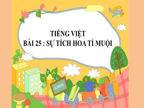 Bài giảng Tiếng Việt Lớp 2 (Nói và nghe) Sách Kết nối tri thức - Bài 25: Sự tích hoa tỉ muội (Tiết 4)