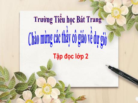 Bài giảng Tiếng Việt Lớp 2 (Tập đọc) Sách Kết nối tri thức - Chủ đề: Em lớn lên từng ngày (Tiết 2) - Trường Tiểu học Bát Trang