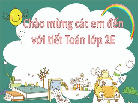 Bài giảng Toán 2 (Kết nối tri thức) - Bài 14: Luyện tập chung