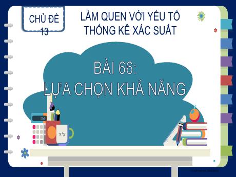 Bài giảng Toán 2 (Kết nối tri thức) - Chủ đề 13: Làm quen với yếu tố thống kê xác suất - Bài 66: Lựa chọn khả năng