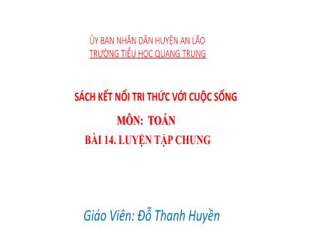 Bài giảng Toán Lớp 2 (Kết nối tri thức) - Bài 14: Luyện tập chung - Đỗ Thanh Huyền
