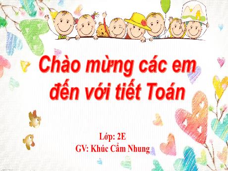 Bài giảng Toán Lớp 2 (Kết nối tri thức) - Bài 31: Thực hành và trải nghiệm xem đồng hồ, xem lịch (Tiết 2) - Khúc Cẩm Nhung