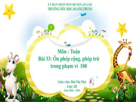 Bài giảng Toán Lớp 2 (Kết nối tri thức) - Bài 33: Ôn phép cộng, phép trừ trong phạm vi 100 - Năm học 2024-2025 - Bùi Thị Nhã