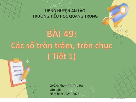 Bài giảng Toán Lớp 2 (Kết nối tri thức) - Bài 49: Các số tròn trăm, tròn chục (Tiết 1) - Năm học 2024-2025 - Phạm Thị Thu Hà