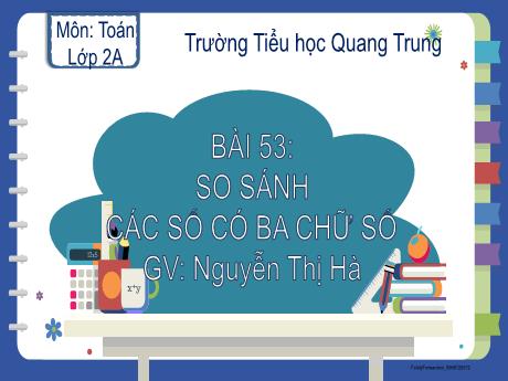 Bài giảng Toán Lớp 2 (Kết nối tri thức) - Bài 53: So sánh các số có 3 chữ số - Nguyễn Thị Hà