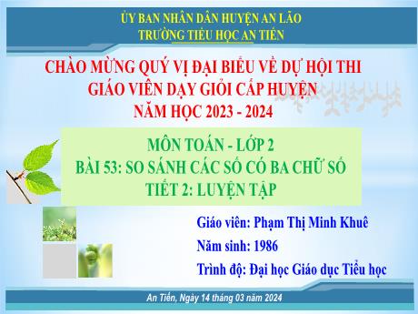 Bài giảng Toán Lớp 2 (Kết nối tri thức) - Bài 53: So sánh các số có 3 chữ số (Tiết 2) - Năm học 2023-2024 - Phạm Thị Minh Khuê