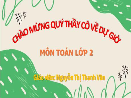 Bài giảng Toán Lớp 2 (Kết nối tri thức) - Bài 54: Luyện tập chung (Tiết 1) - Năm học 2023-2024