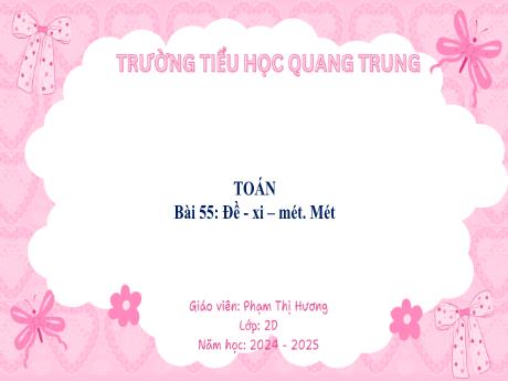 Bài giảng Toán Lớp 2 (Kết nối tri thức) - Bài 55: Đề-xi-mét. Mét - Năm học 2024-2025 - Phạm Thị Hương