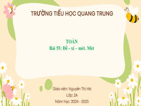 Bài giảng Toán Lớp 2 (Kết nối tri thức) - Bài 55: Đề-xi-mét. Mét - Năm học 2024-2025 - Nguyễn Thị Hà