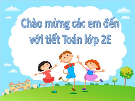Bài giảng Toán Lớp 2 (Kết nối tri thức) - Bài 6: Luyện tập chung