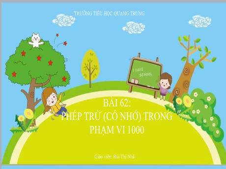 Bài giảng Toán Lớp 2 (Kết nối tri thức) - Bài 62: Phép trừ (có nhớ) trong phạm vi 1000 - Bùi Thị Nhã