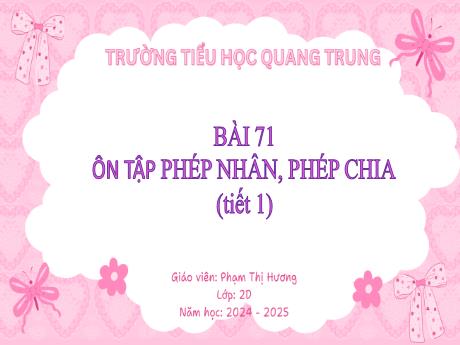 Bài giảng Toán Lớp 2 (Kết nối tri thức) - Bài 71: Ôn tập phép nhân, phép chia (Tiết 1) - Năm học 2024-2025 - Phạm Thị Hương