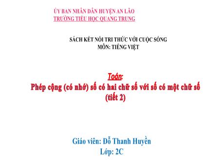 Bài giảng Toán Lớp 2 (Kết nối tri thức) - Bài: Phép cộng (có nhớ) số có 2 chữ số với số có 1 chữ số (Tiết 2) - Đỗ Thanh Huyền