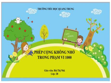 Bài giảng Toán Lớp 2 (Kết nối tri thức) - Bài: Phép cộng (không nhớ) trong phạm vi 1000 - Bùi Thị Nhã