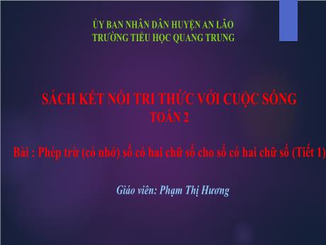 Bài giảng Toán Lớp 2 (Kết nối tri thức) - Bài: Phép trừ (có nhớ) số có 2 chữ số cho số có 2 chữ số (Tiết 1) - Phạm Thị Hương