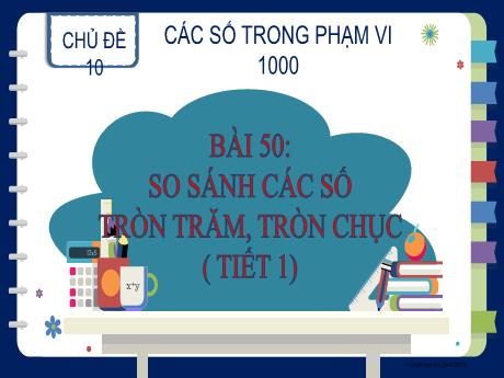 Bài giảng Toán Lớp 2 (Kết nối tri thức) - Chủ đề 10: Các số trong phạm vi 1000 - Bài 50: So sánh các số tròn trăm, tròn chục (Tiết 1)