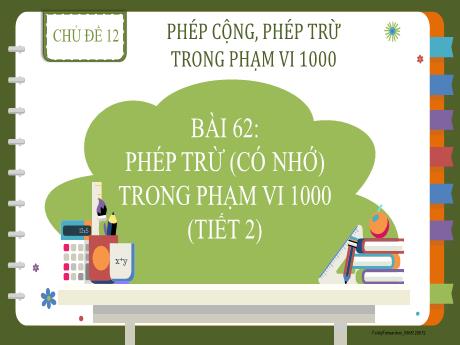Bài giảng Toán Lớp 2 (Kết nối tri thức) - Chủ đề 12: Phép cộng, phép trừ trong phạm vi 1000 - Bài 62: Phép trừ (có nhớ) trọng phạm vi 1000 (Tiết 2)