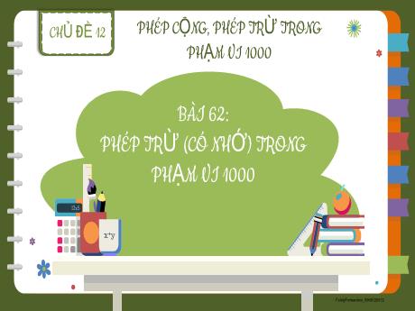Bài giảng Toán Lớp 2 (Kết nối tri thức) - Chủ đề 12: Phép cộng, phép trừ trong phạm vi 1000 - Bài 62: Phép trừ (có nhớ) trọng phạm vi 1000 (Tiết 1+2)