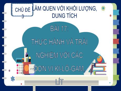 Bài giảng Toán Lớp 2 (Kết nối tri thức) - Chủ đề 3: Làm quen với khối lượng, dung tích - Bài 17: Thực hành và trải nghiệm với các đơn vị ki-lô-gam, lít