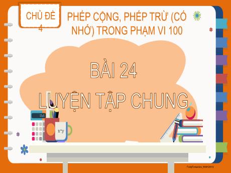 Bài giảng Toán Lớp 2 (Kết nối tri thức) - Chủ đề 4: Phép cộng, phép trừ (có nhớ) trong phạm vi 100 - Bài 24: Luyện tập chung