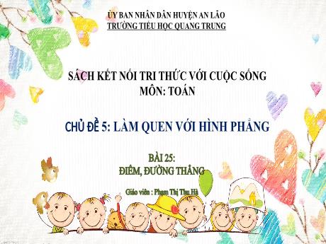 Bài giảng Toán Lớp 2 (Kết nối tri thức) - Chủ đề 5: Làm quen với hình phẳng - Bài 25: Điểm, đường thẳng - Năm học 2024-2025 - Phạm Thị Thu Hà