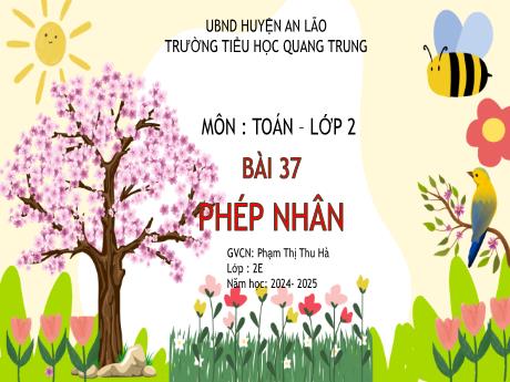 Bài giảng Toán Lớp 2 (Kết nối tri thức) - Chủ đề 8: Phép nhân, phép chia - Bài 37: Phép nhân - Năm học 2024-2025 - Phạm Thị Thu Hà