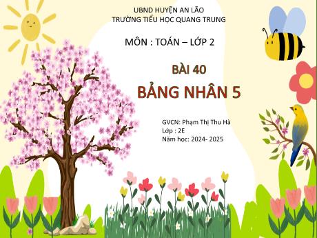 Bài giảng Toán Lớp 2 (Kết nối tri thức) - Chủ đề 8: Phép nhân, phép chia - Bài 40: Bảng nhân 5 - Năm học 2024-2025 - Phạm Thị Thu Hà