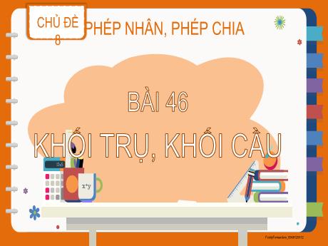 Bài giảng Toán Lớp 2 (Kết nối tri thức) - Chủ đề 8: Phép nhân, phép chia - Bài 46: Khối trụ, khối cầu