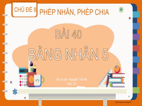 Bài giảng Toán Lớp 2 (Kết nối tri thức) - Chủ đề 8: Phép nhân, phép chia - Bài 40: Bảng nhân 5 - Nguyễn Thị Hà