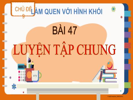Bài giảng Toán Lớp 2 (Kết nối tri thức) - Chủ đề 9: Làm quen với hình khối - Bài 47: Luyện tập chuung