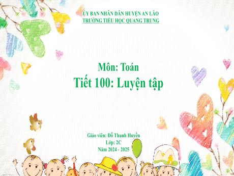 Bài giảng Toán Lớp 2 (Kết nối tri thức) - Tiết 100: Luyện tập - Năm học 2024-2025 - Đỗ Thanh Huyền