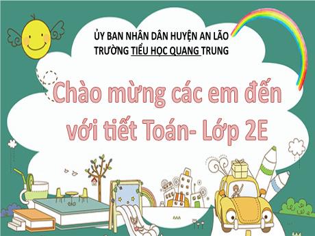 Bài giảng Toán Lớp 2 (Kết nối tri thức) - Tiết 2: Luyện tập - Trường Tiểu học Quang Trung