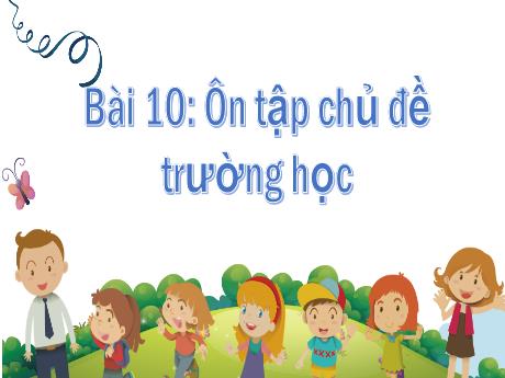 Bài giảng Tự nhiên xã hội 2 (Kết nối tri thức) - Bài 10: Ôn tập chủ đề Trường học (Tiết 1)