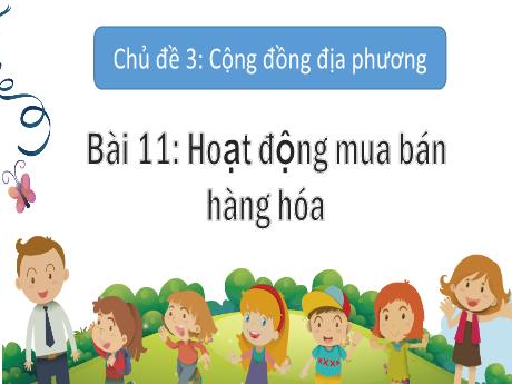 Bài giảng Tự nhiên xã hội 2 (Kết nối tri thức) - Chủ đề 3: Cộng đồng địa phương - Bài 11: Hoạt động mua bán hàng hóa (Tiết 2)
