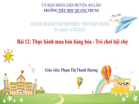 Bài giảng Tự nhiên xã hội Lớp 2 (Kết nối tri thức) - Bài 12: Thực hành mua bán hàng hóa. Trò chơi hội chợ - Phạm Thị Thanh Hương
