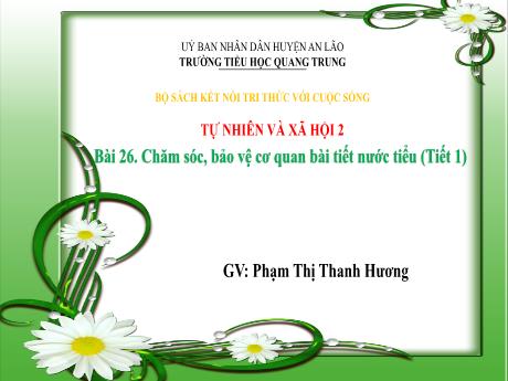 Bài giảng Tự nhiên xã hội Lớp 2 (Kết nối tri thức) - Bài 26: Chăm sóc, bảo vệ cơ quan bài tiết nước tiểu (Tiết 1) - Phạm Thị Thanh Hương