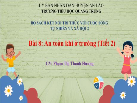 Bài giảng Tự nhiên xã hội Lớp 2 (Kết nối tri thức) -Bài 8: An toàn khi ở trường (Tiết 2) - Phạm Thị Thanh Hương