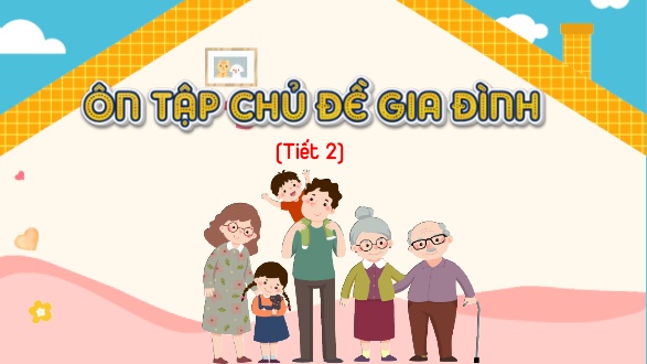 Bài giảng Tự nhiên xã hội Lớp 2 (Kết nối tri thức) - Bài: Ôn tập chủ đề Gia đình (Tiết 2)