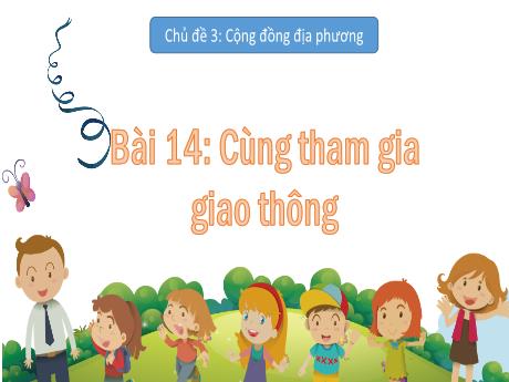 Bài giảng Tự nhiên xã hội Lớp 2 (Kết nối tri thức) - Chủ đề 2: Cộng đồng địa phương - Bài 14: Cùng tham gia giao thông (Tiết 2)