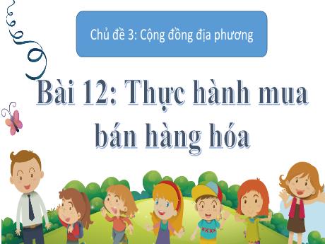Bài giảng Tự nhiên xã hội Lớp 2 (Kết nối tri thức) - Chủ đề 3: Cộng đồng địa phương - Bài 12: Thực hành mua bán hàng hóa